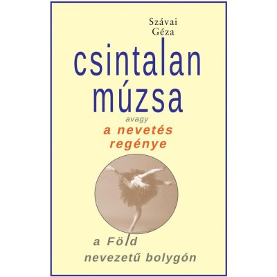 Csintalan M&amp;uacute;zsa avagy a nevet&amp;eacute;s reg&amp;eacute;nye a F&amp;ouml;ld nevezetű bolyg&amp;oacute;n - Sz&amp;aacute;vai G&amp;eacute;za foto