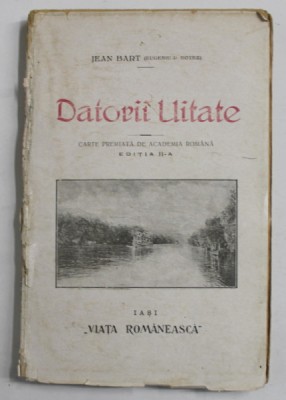 DATORII UITATE de JEAN BART ( EUGENIU D . BOTEZ ) , EDITIA II , 1921 foto