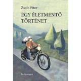 Egy &eacute;letmentő t&ouml;rt&eacute;net - Zsolt P&eacute;ter
