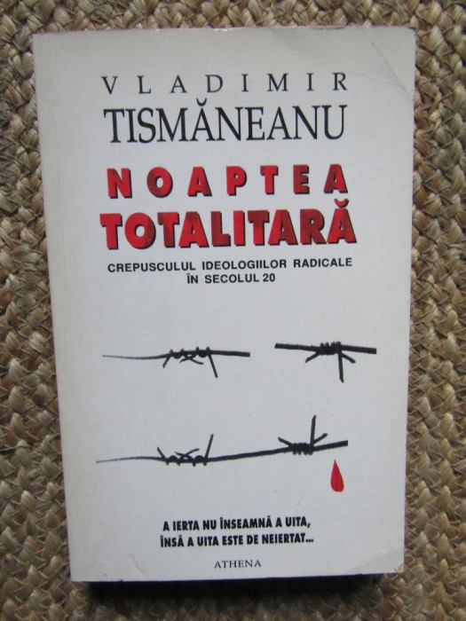 Vladimir Tismaneanu &ndash; Noaptea totalitara
