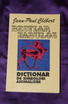 Jean-Paul Clebert &amp;ndash; Bestiar fabulos. Dictionar de simboluri animaliere foto