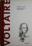 Voltaire. Ironia impotriva fanatismului &ndash; Roberto R. Aramayo