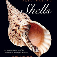 Fascinating Shells: An Introduction to 121 of the World's Most Wonderful Mollusks