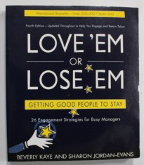LOVE &amp;#039;EM OR LOSE &amp;#039; EM , GETTING GOOD PEOPLE TO STAY , 26 ENGAGEMENT STRATEGIES FOR BUSY MANAGERS by BEVERLY KAYE and SHARON JORDAN - EVANS , 2008 foto
