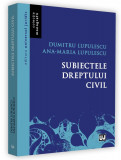 Subiectele dreptului civil | Lupulescu Dumitru, Ana-Maria Lupulescu, Univers Juridic, Universul Juridic