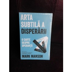 Arta subtila a disperarii, o carte despre speranta - Mark Manson
