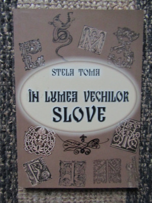 IN LUMEA VECHILOR SLOVE-STELA TOMA foto