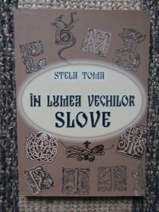 IN LUMEA VECHILOR SLOVE-STELA TOMA