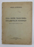 CEVA DESPRE TRANSCRIEREA DOCUMENTELOR ROMANESTI de AURELIAN SACERDOTEANU , 1939 , PREZINTA SUBLINIERI , PETE SI URME DE UZURA