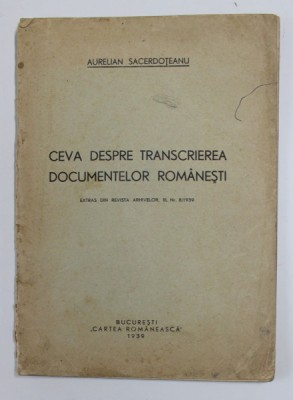 CEVA DESPRE TRANSCRIEREA DOCUMENTELOR ROMANESTI de AURELIAN SACERDOTEANU , 1939 , PREZINTA SUBLINIERI , PETE SI URME DE UZURA foto