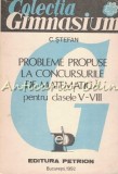 Cumpara ieftin Probleme Propuse La Concursurile De Matematica Clasele V-VIII - C. Stefan