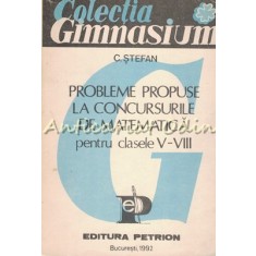 Probleme Propuse La Concursurile De Matematica Clasele V-VIII - C. Stefan