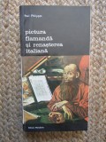 PICTURA FLAMANDA SI RENASTEREA ITALIANA - Paul PHILIPPOT