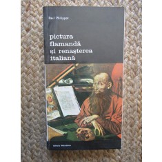 PICTURA FLAMANDA SI RENASTEREA ITALIANA - Paul PHILIPPOT