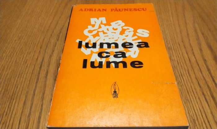 ADRIAN PAUNESCU - Lumea ca Lume - Editura Scrisul Romanesc, 1973, 568 p.