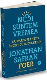 Noi suntem vremea | Jonathan Safran Foer, Publica