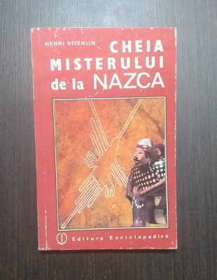 CHEIA MISTERULUI DE LA NAZCA - ENIGME ARHEOLOGICE - HENRI STIERLIN foto