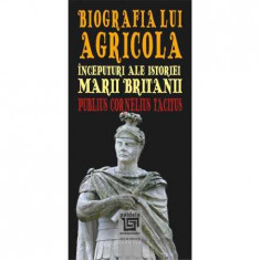 Biografia lui Agricola. Inceputuri ale istoriei Marii Britanii - Publius Cornelius Tacitus foto