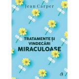 Tratamente si vindecari miraculoase. Ed a II-a, Jean Carper