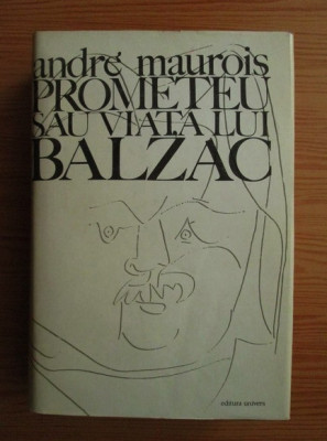Andre Maurois - Prometeu sau viata lui Balzac (1972, editie cartonata) foto