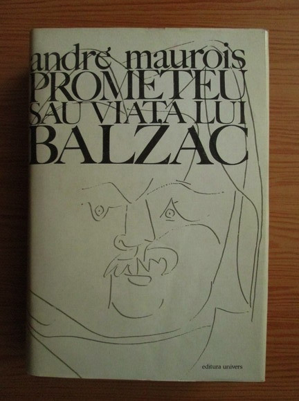 Andre Maurois - Prometeu sau viata lui Balzac (1972, editie cartonata)