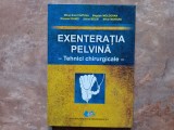 Exenteraţia Pelvină - Tehnici chirurgicale - Mihai Emil CĂP&Icirc;LNA, Bogdan MOLDOVAN, 2016