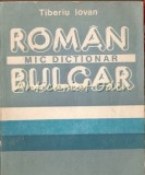 Mic Dictionar Roman-Bulgar, Tiberiu Iovan, Sport-Turism, 1988, 248 pagini, Bucuresti
