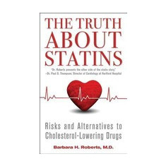 The Truth about Statins: Risks and Alternatives to Cholesterol-Lowering Drugs