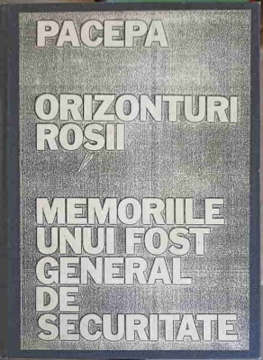 ORIZONTURI ROSII. MEMORIILE UNUI FOST GENERAL DE SECURITATE (COPIE XEROX DUPA PRIMA EDITIE IN LB. ROMANA)-P-216196 foto