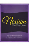 Nexium Daily Dosage Journal: Track Your Prescription Dosage