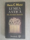 Horia C. Matei - Lumea antica - mic dictionar biografic