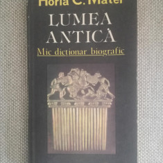 Horia C. Matei - Lumea antica - mic dictionar biografic