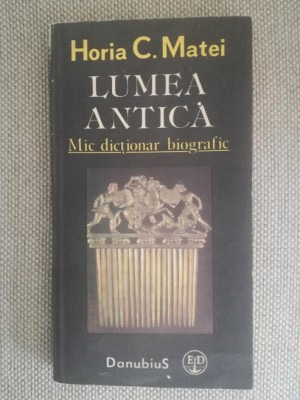 Horia C. Matei - Lumea antica - mic dictionar biografic foto
