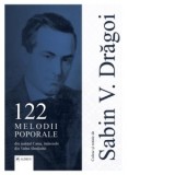 122 Melodii poporale din judetul Caras, indeosebi din Valea Almajului - Sabin V. Dragoi