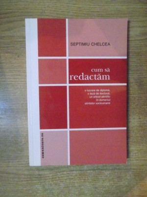 CUM SA REDACTAM de SEPTIMIU CHELCEA , Bucuresti 2003 foto