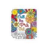 Chill the F*ck Out: A Swear Word Coloring Book