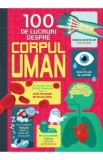 100 de lucruri despre corpul uman - Alex Frith, Minna Lacey, Jonathan Melmoth, Matthew Oldham