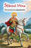 Sf&acirc;ntul Mina - Ocrotitorul păgubiților - Paperback brosat - *** - Ortodoxia