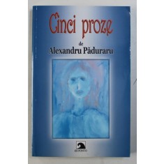 CINCI PROZE de ALEXANDRU PADURARU , 2013