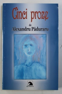 CINCI PROZE de ALEXANDRU PADURARU , 2013 foto