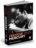 Freddie Mercury. O biografie intima, scrisa de omul care l-a cunoscut cel mai bine - Peter Freestone