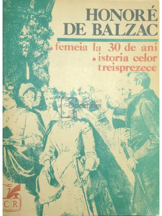 Honore de Balzac - Femeia la 30 de ani. Istoria celor treisprezece (editia 1981)