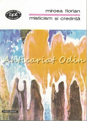 Misticism Si Credinta - Mircea Florian - Tiraj: 4500 Exemplare foto