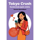 Tokyo Crush - Randev&uacute;z&aacute;s jap&aacute;n m&oacute;dra - Vanessa Montalbano