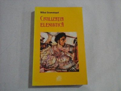 CIVILIZATIA ELENISTICA - MIHAI GRAMATOPOL foto