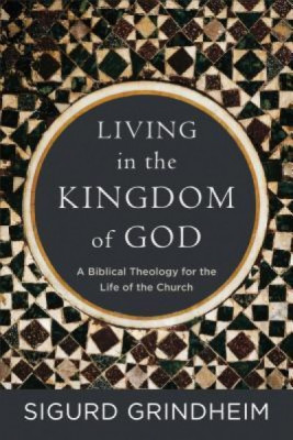 Living in the Kingdom of God: A Biblical Theology for the Life of the Church foto