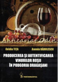 Cumpara ieftin Producerea Si Autentificarea Vinurilor Rosii In Podgoria Dragasani - Ovidiu Tita