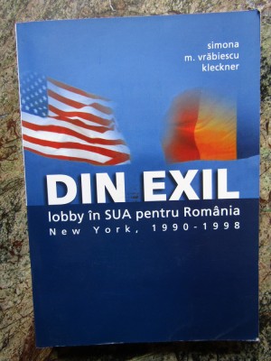 DIN EXIL LOBBY IN SUA PENTRU ROMANIA de SIMONA M. VRABIESCU KLECKNER , 2006 foto