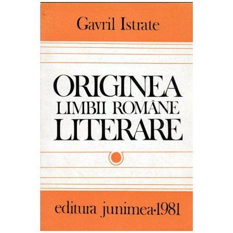 Gavril Istrate - Originea limbii romane literare - 103792