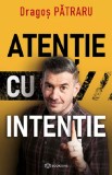 Cumpara ieftin Atentie Cu Intentie, Dragos Patraru - Editura Bookzone